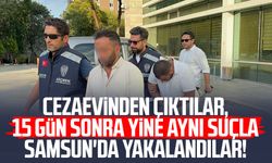 Cezaevinden çıktılar, 15 gün sonra yine aynı suçla Samsun'da yakalandılar!