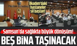 Samsun İlkadım'daki hastaneler sil baştan! 5 bina taşınacak