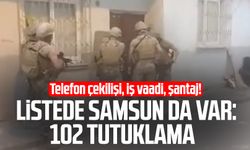 Telefon çekilişi, iş vaadi, şantaj! Listede Samsun da var: 102 tutuklama