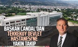 Başkan Mustafa Candal'dan Tekkeköy Devlet Hastanesi'ne yakın takip