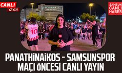 Panathinaikos - Samsunspor maçı öncesi canlı yayın