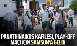 Panathinaikos kafilesi, play-off maçı için Samsun'a geldi