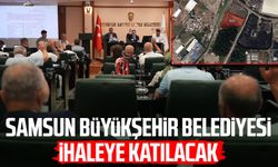 Samsun Büyükşehir Belediyesi ihaleye katılacak