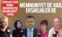 Samsun Canlı Haber Tekkeköy'de Büyükşehir'i sordu: Memnuniyet de var, eksiklikler de