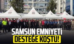 Samsun Emniyeti desteğe koştu!