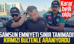 Samsun Emniyeti sınır tanımadı! Kırmızı bültenle aranıyordu: Tutuklandı