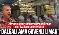 Samsun Kuyumcular Odası Başkanı Salih Özman altın fiyatlarını değerlendirdi