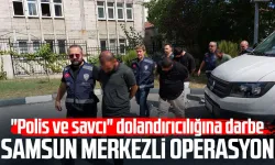 Samsun merkezli operasyon: "Polis ve savcı" dolandırıcılığına darbe!