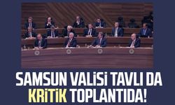 Samsun Valisi Orhan Tavlı da kritik toplantıda!