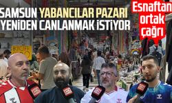 Samsun Yabancılar Pazarı yeniden canlanmak istiyor
