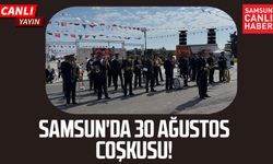 Samsun'da 30 Ağustos Zafer Bayramı coşkusu!