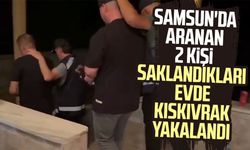 Samsun'da aranan 2 kişi saklandıkları evde kıskıvrak yakalandı
