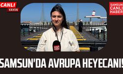 Samsun'da Avrupa heyecanı!