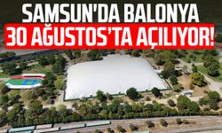 Samsun'da Balonya 30 Ağustos’ta açılıyor!