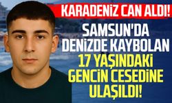 Samsun'da denizde kaybolan Salih Samet Kiraz’ın cesedine ulaşıldı!