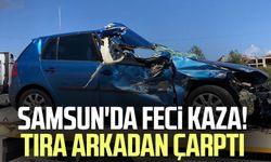Samsun Kavak'ta feci kaza! Tıra arkadan çarptı
