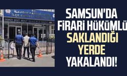 Samsun'da 9 yıl cezası bulunan firari hükümlü yakalandı!