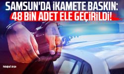 Samsun'da ikamete baskın: 48 bin adet ele geçirildi!