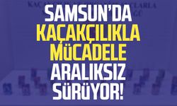 Samsun’da kaçakçılıkla mücadele aralıksız sürüyor