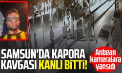 Samsun'da kapora kavgası kanlı bitti! Anbean kameralara yansıdı