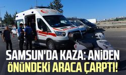 Samsun'da kaza: Aniden önündeki araca çarptı!