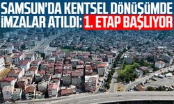 Samsun'da kentsel dönüşümde imzalar atıldı: 1. etap başlıyor