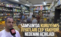 Samsun'da kuruyemiş fiyatları cep yakıyor! Nedenini açıkladı