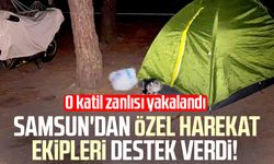 Samsun'dan özel harekat ekipleri destek verdi! O katil zanlısı yakalandı