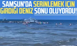Samsun'da serinlemek için girdiği deniz sonu oluyordu!