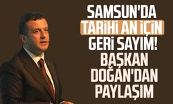 Samsun'da tarihi an için geri sayım! Başkan Halit Doğan'dan paylaşım