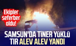 Samsun'da tiner yüklü tır alev alev yandı: Ekipler seferber oldu