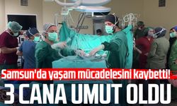 Samsun'da yaşam mücadelesini kaybetti! 3 cana umut oldu