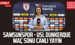 Samsunspor - USL Dunkerque maç sonu canlı yayın