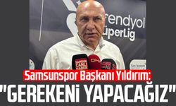 Samsunspor Başkanı Yüksel Yıldırım: "Gerekeni yapacağız"