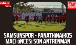 Samsunspor - Panathinaikos maçı öncesi son antrenman