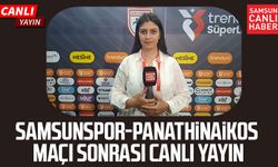 Samsunspor - Panathinaikos maçı sonrası canlı yayın