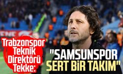 Trabzonspor Teknik Direktörü Fatih Tekke: "Samsunspor sert bir takım"