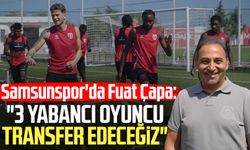 Samsunspor'da Fuat Çapa: "3 yabancı oyuncu transfer edeceğiz"