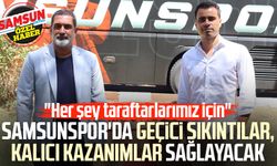 Samsunspor'da geçici sıkıntılar, kalıcı kazanımlar sağlayacak