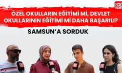 Samsun'a sorduk: Özel okulların eğitimi mi, devlet okullarının eğitimi mi daha başarılı?