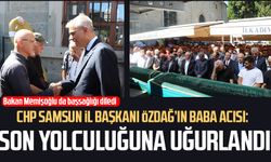 CHP Samsun İl Başkanı Mehmet Özdağ’ın baba acısı: Son yolculuğuna uğurlandı
