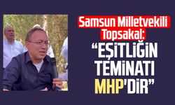 Samsun Milletvekili İlyas Topsakal: "Eşitliğin teminatı MHP'dir"