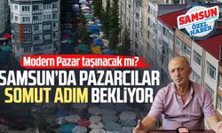 Modern Pazar taşınacak mı? Samsun'da pazarcılar somut adım bekliyor