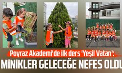 Poyraz Akademi'de ilk ders 'Yeşil Vatan': Minikler geleceğe nefes oldu