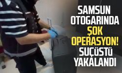 Samsun otogarında şok operasyon! Suçüstü yakalandı