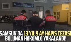 Samsun’da 13 yıl 9 ay hapis cezası bulunan hükümlü yakalandı!
