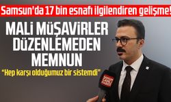 Samsun'da 17 bin esnafı ilgilendiren gelişme! Mali müşavirler düzenlemeden memnun