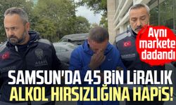 Samsun'da 45 bin liralık alkol hırsızlığına hapis!