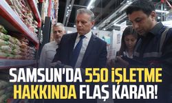 Samsun'da 550 işletme hakkında flaş karar!