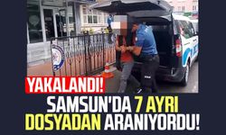 Samsun'da 7 ayrı dosyadan aranıyordu! Yakalandı
